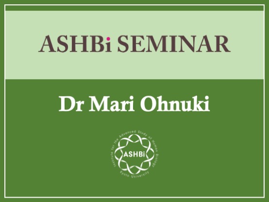 ASHBi Seminar (Dr Mari  Ohnuki)