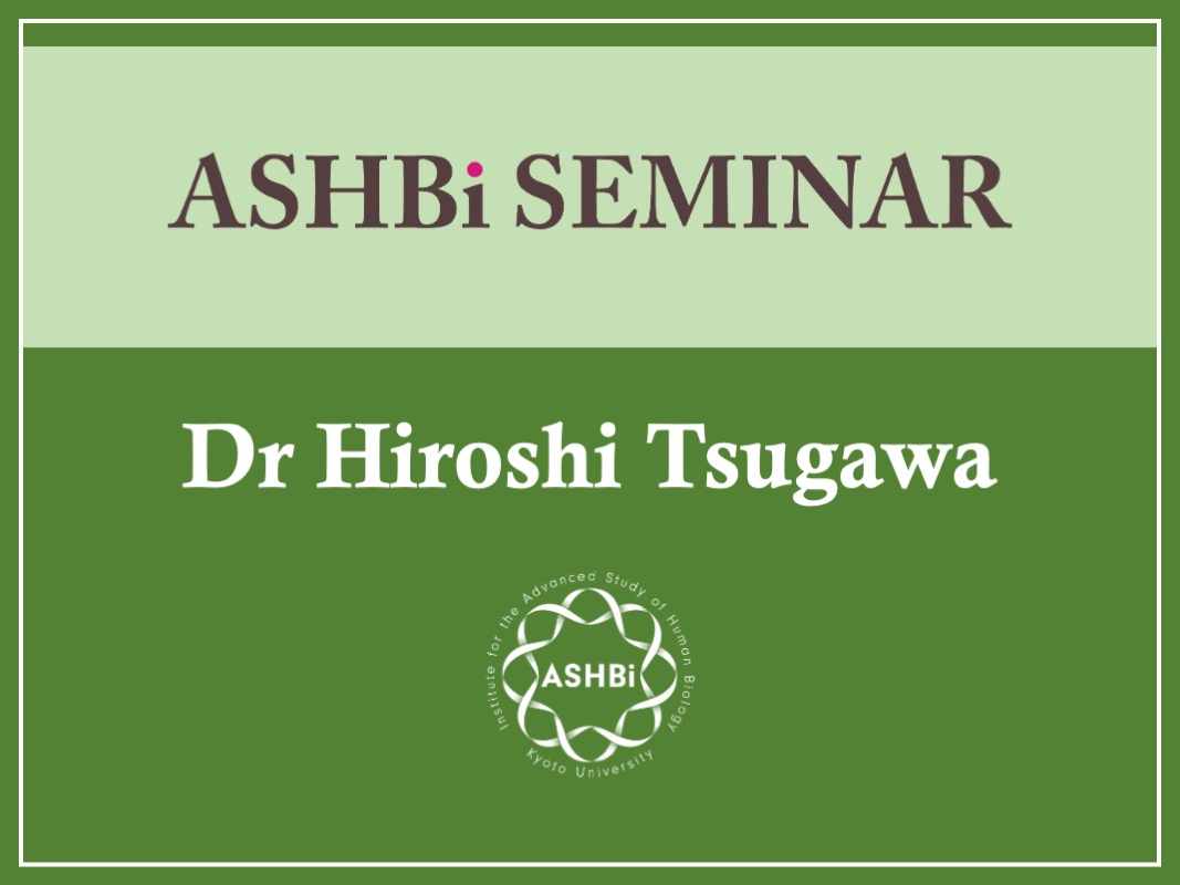 ASHBi Seminar (Dr. Hiroshi  Tsugawa)