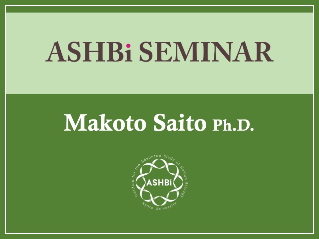 ASHBi Seminar (Dr.  Makoto  Saito)