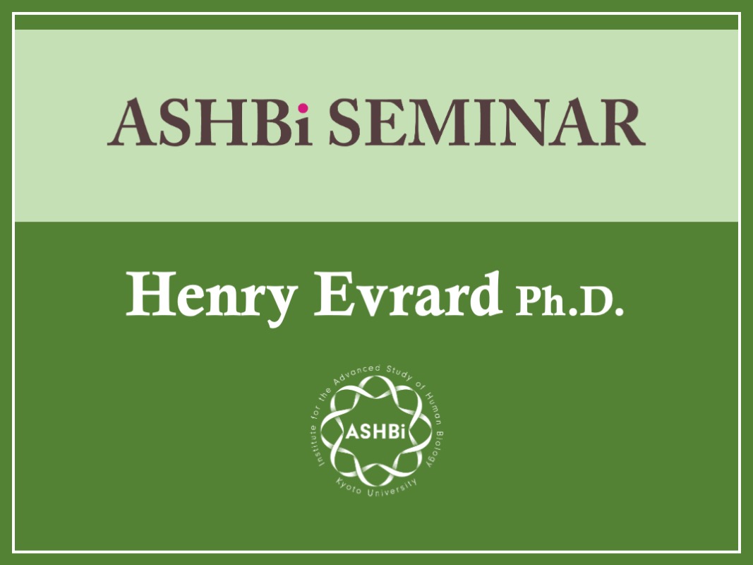 ASHBi Seminar (Dr. Henry  Evrard)