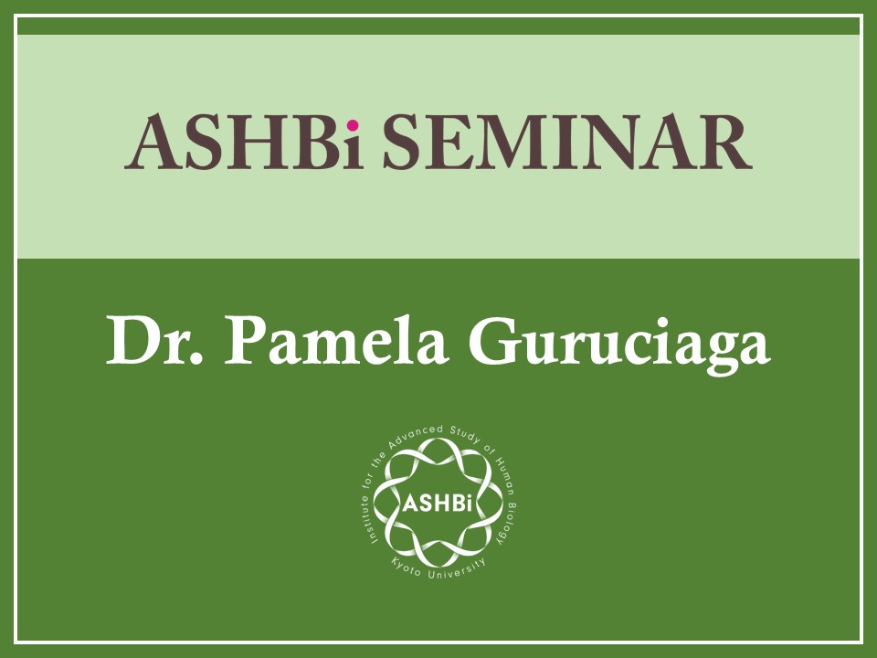 ASHBi Seminar (Dr. Pamela  Guruciaga)