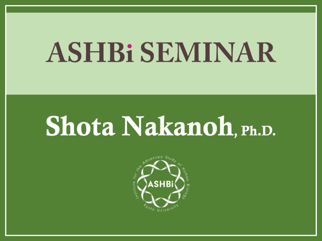 ASHBi Seminar (Dr. Shota Nakanoh)