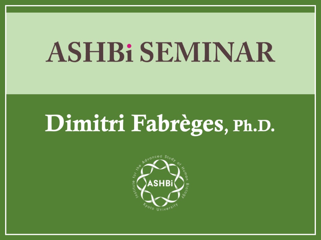 ASHBi Seminar (Dr.  Dimitri  Fabrèges)