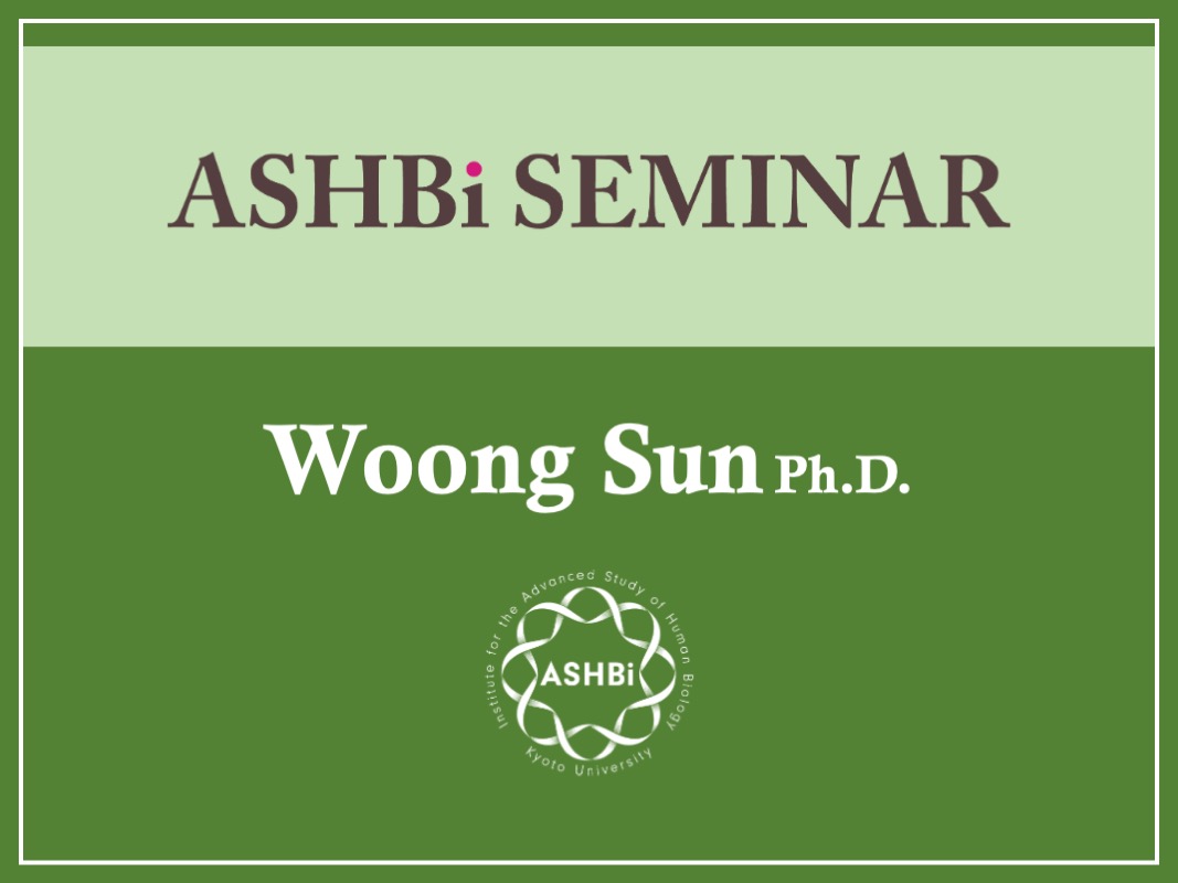 ASHBi Seminar (Dr.  Woong  Sun)