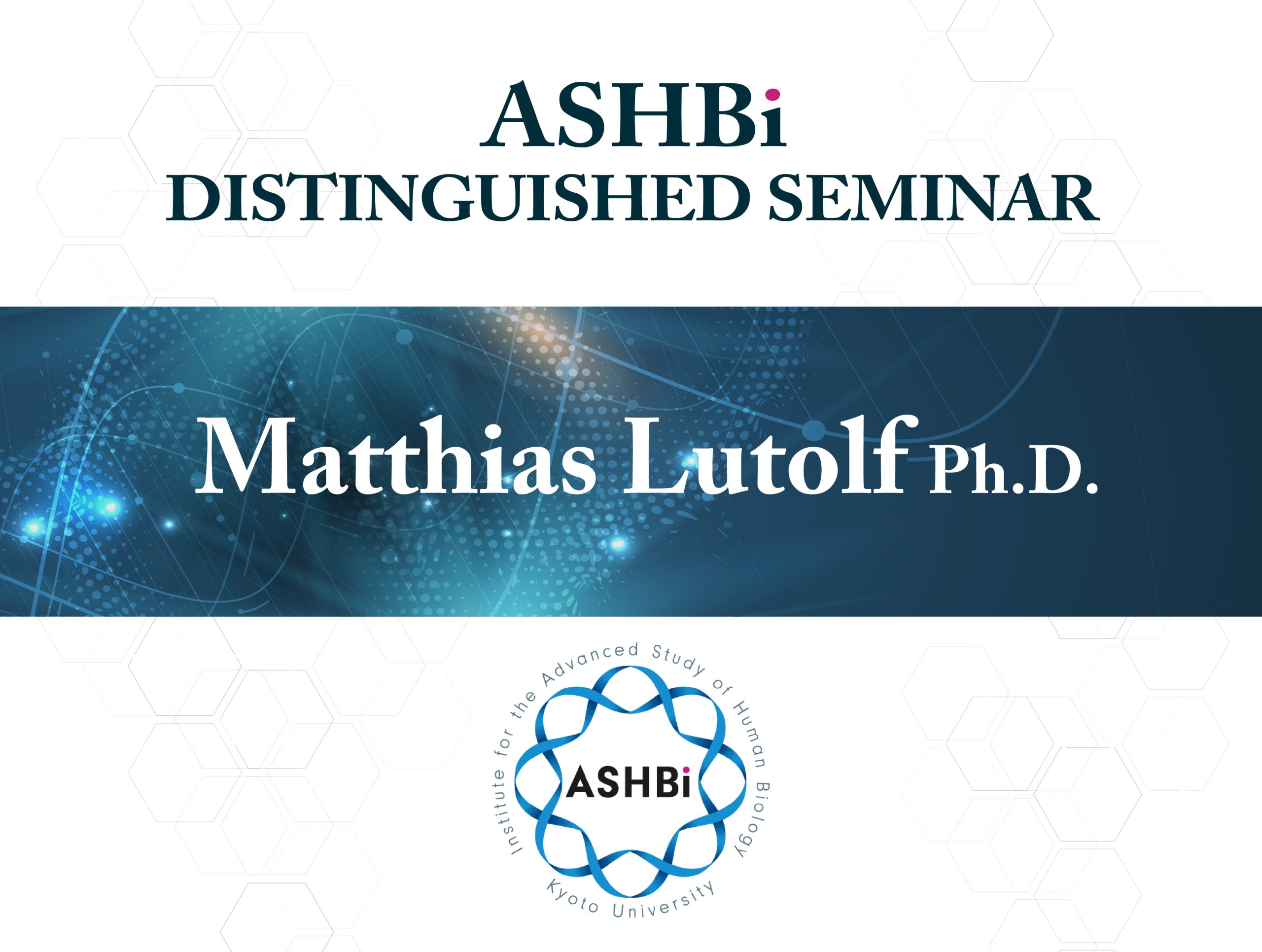 ASHBi Distinguished Seminar (Prof.  Matthias Lutolf)