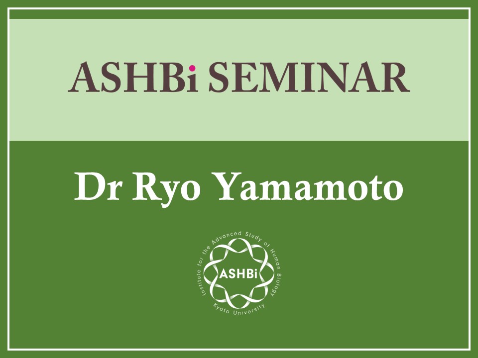ASHBi Seminar (Dr Ryo Yamamoto)