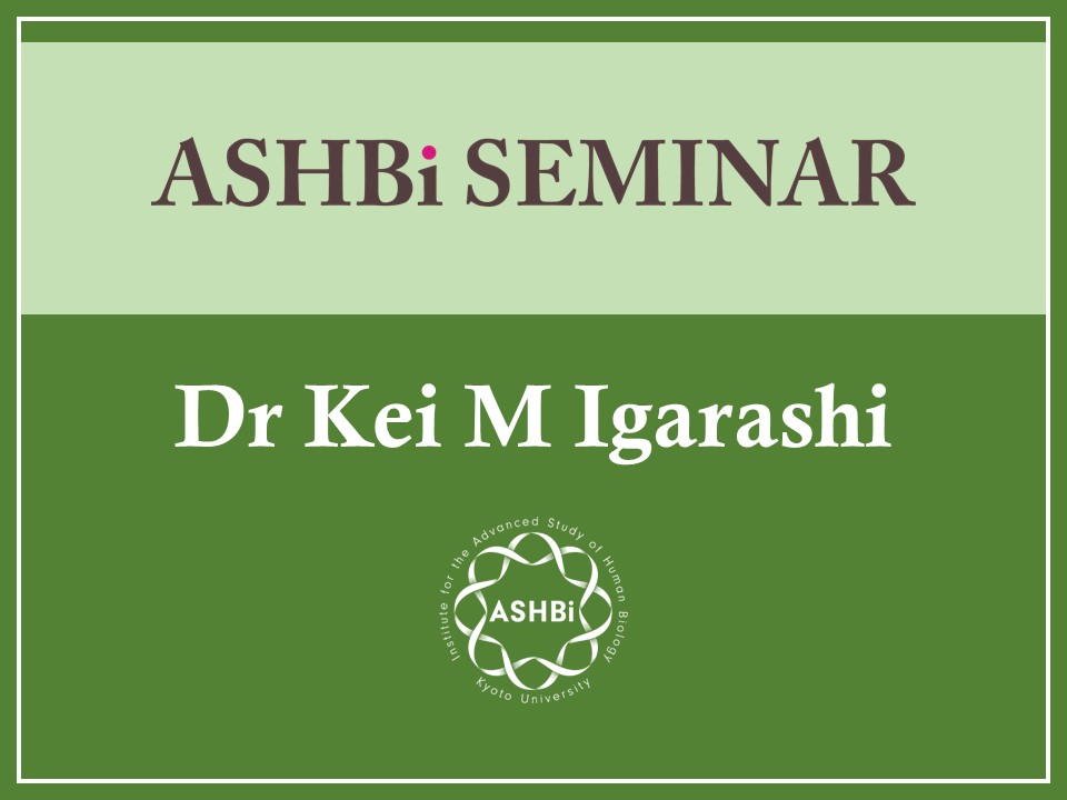 ASHBi Seminar (Dr Kei M Igarashi)