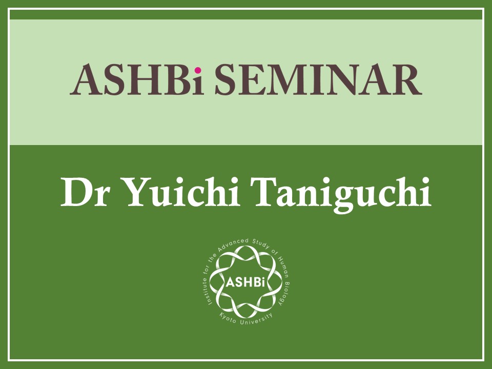 ASHBi Seminar (Dr Yuichi Taniguchi)