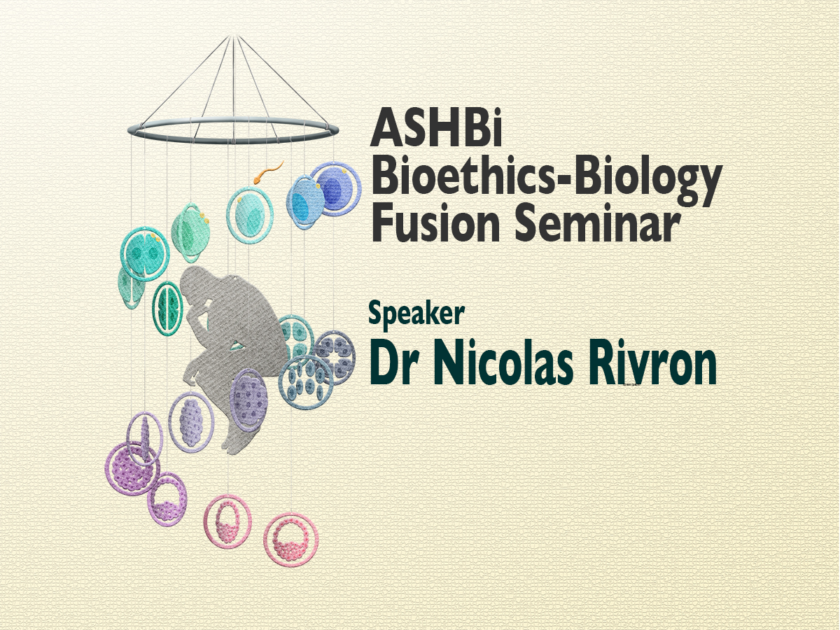 ASHBi Bioethics–Biology Fusion Seminar (Dr Nicolas Rivron)