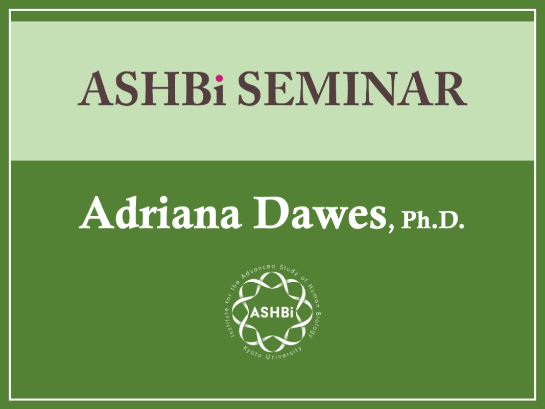 ASHBi Seminar (Dr.  Adriana  Dawes)