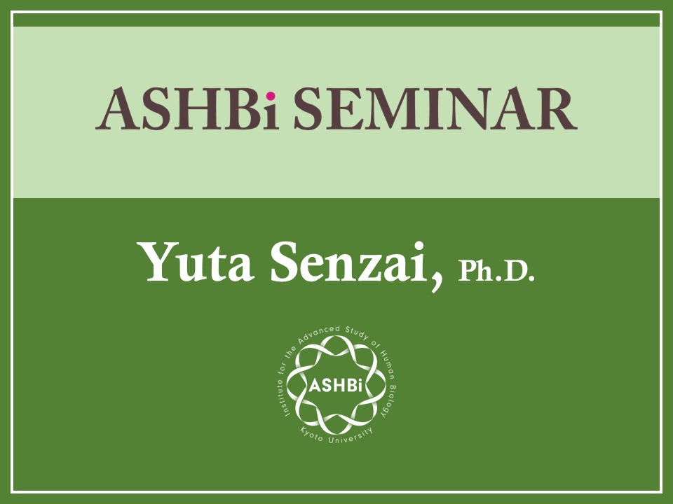 ASHBi Seminar ( Yuta  Senzai Ph.D.)