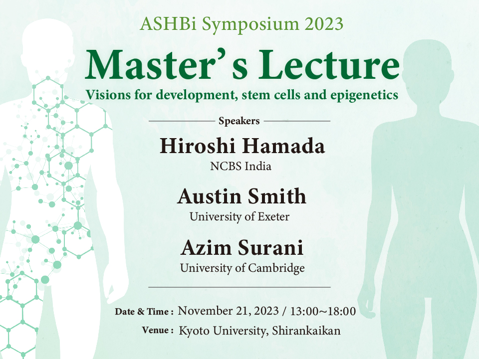 ASHBi Symposium 2023   Master’s Lecture  “Visions for development, stem cells and epigenetics”