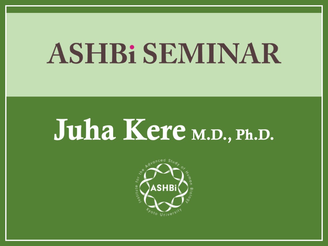 ASHBi Seminar (Dr. Juha  Kere)