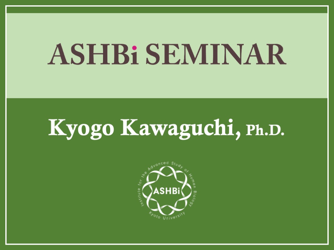 ASHBi Seminar (Dr. Kyogo  Kawaguchi)