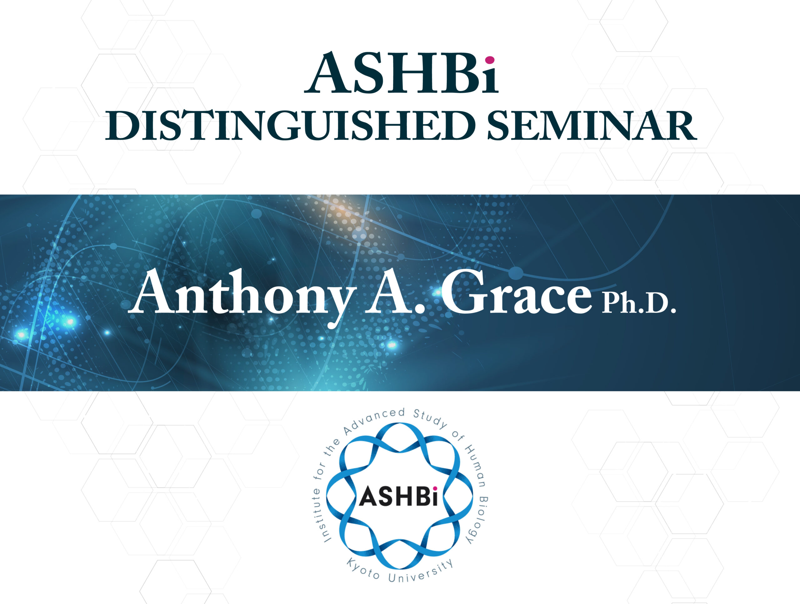 ASHBi i Distinguished Seminar (Dr. Anthony A. Grace)