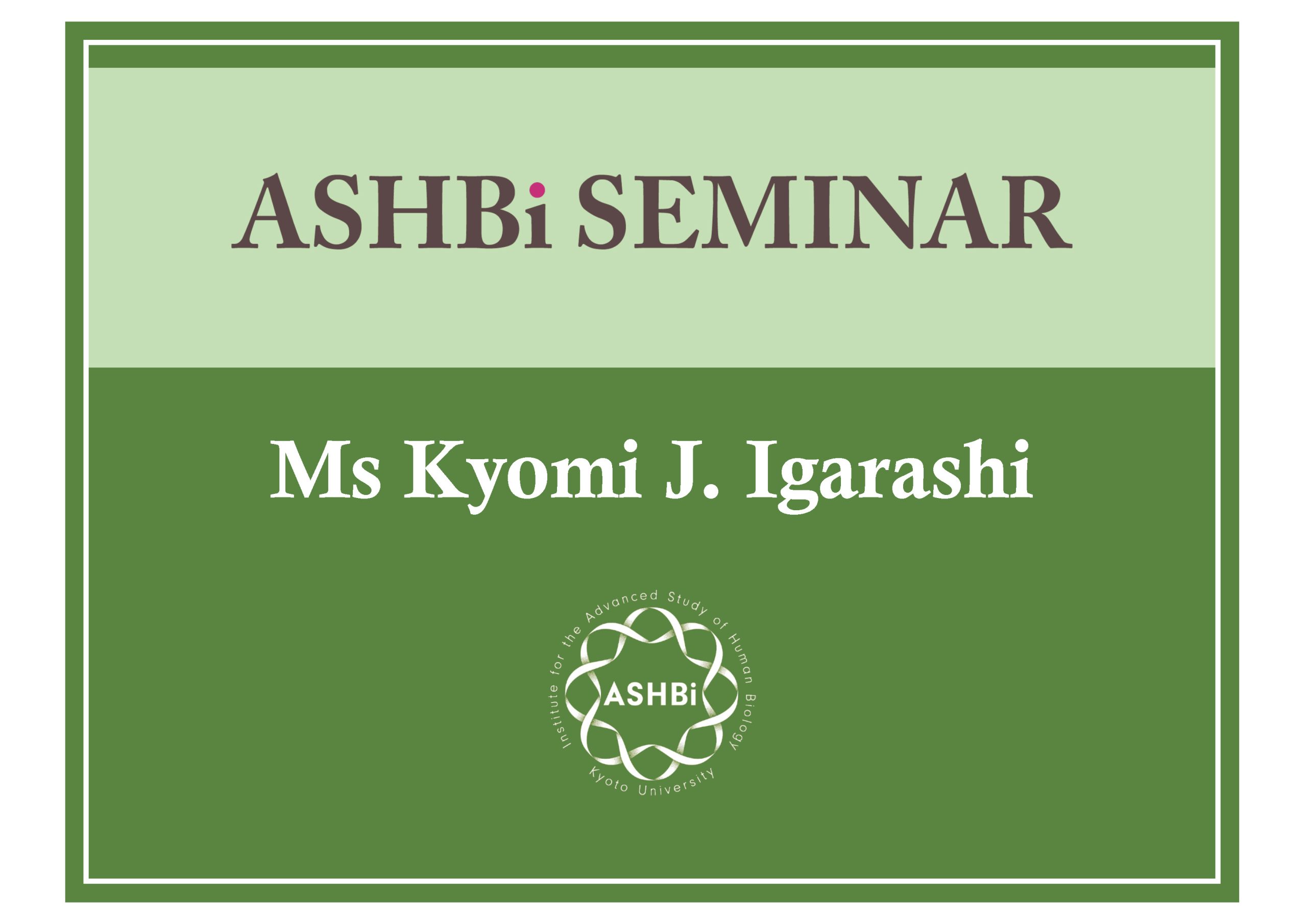 ASHBi Seminar(Ms.  Kyomi  J.  Igarashi)
